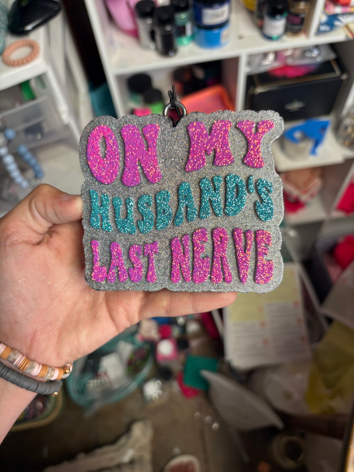 On my husbands last nerve