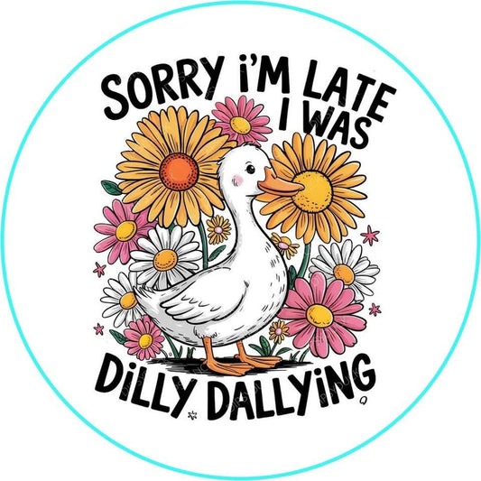 Sorry I’m late I was dilly dallying Goose round