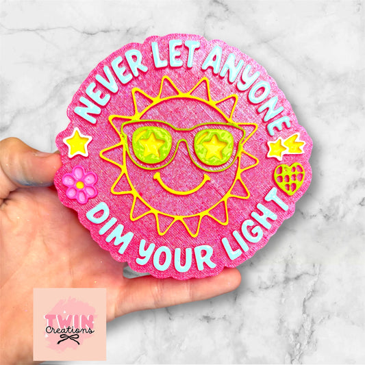 Never let anyone dim your light