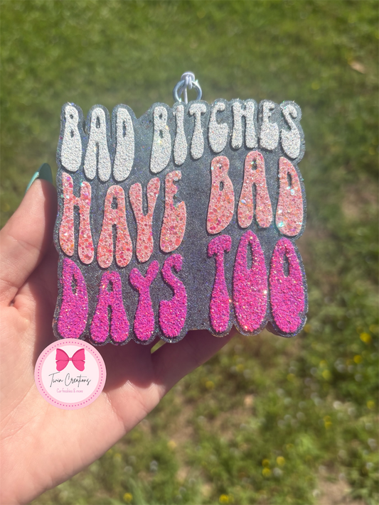 Bad bitches have bad days too