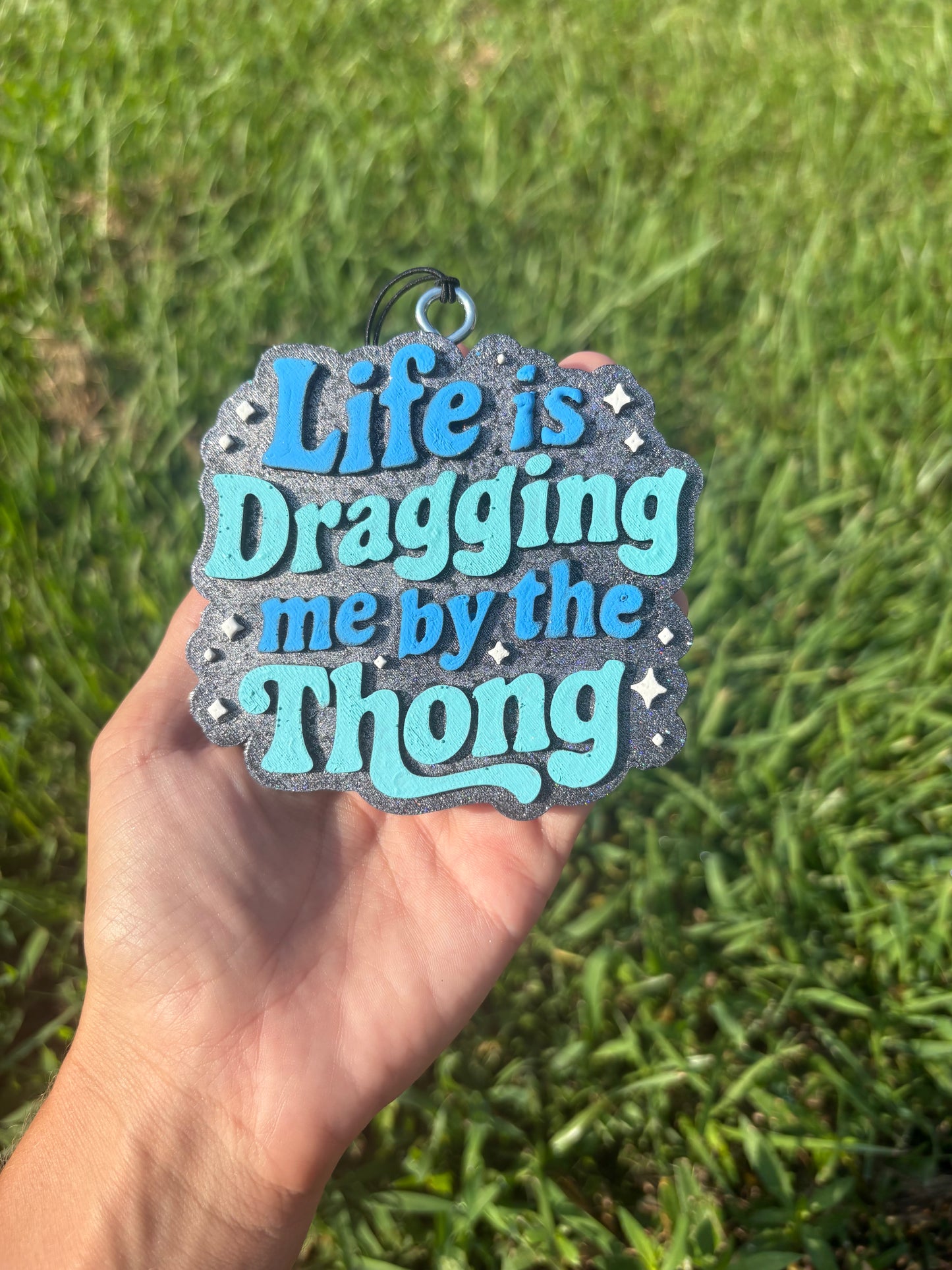 Life is dragging me by the thong