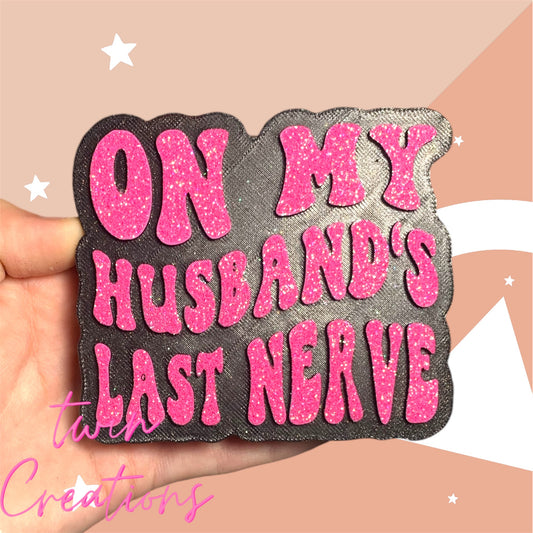 On my husbands last nerve