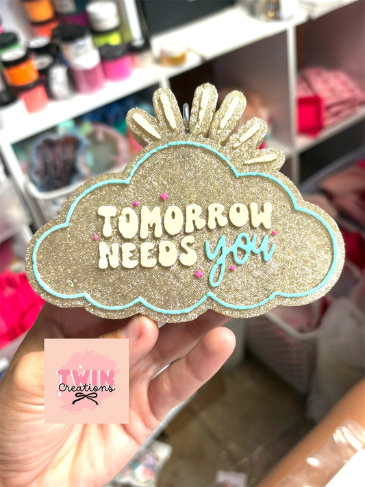 Tomorrow needs you